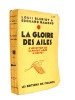 La gloire des ailes, l'aviation de Cl&eacute;ment Ader &agrave; Costes. Louis Bl&eacute;riot & Edouard Ramond
