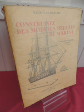 CONSTRUISEZ DES MODÈLES RÉDUITS DE MARINE ( Marine de Guerre à voiles 1750-1850). Barrot de Gaillard
