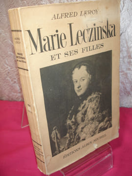 MARIE LECZINSKA ET SES FILLES. Alfred Leroy