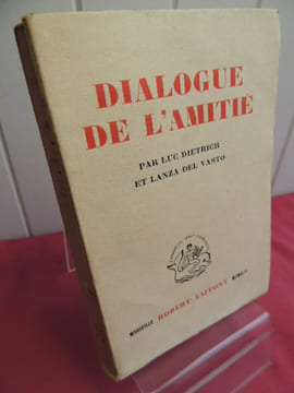 DIALOGUE DE L'AMITIE . Luc Dietrich & Lanza del Vasto 