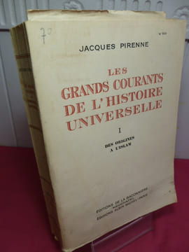 LES GRANDS COURANTS DE L'HISTOIRE UNIVERSELLE
I. DES ORIGINES A L'ISLAM. Jacques Pirenne