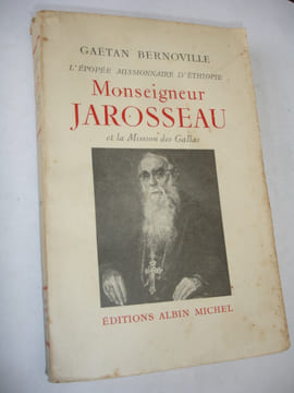 MONSEIGNEUR JAROSSEAU et LA MISSION DES GALLAS

" l’épopée missionnaire d'Ethiopie ". Gaétan Bernoville