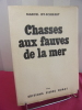 CHASSES AUX FAUVES DE LA MER. Marcel Isy-Schwart