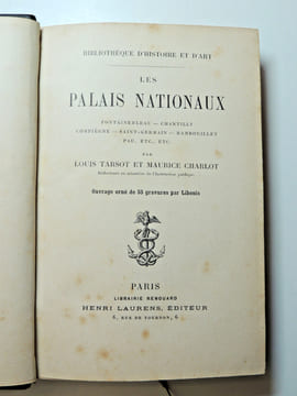 Les Palais nationaux
Fontainebleau - Chantilly - Compiègne - Saint Germain - Rambouillet - Pau, etc... Louis Tarsot & Maurice Charlot