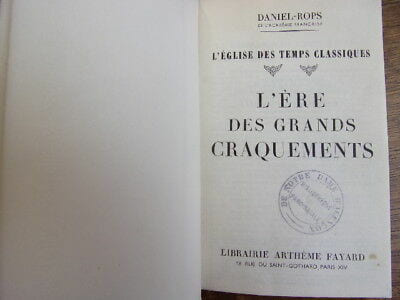 L’église des temps classiques " L’ère des grands craquements " . Daniel Rops.
