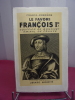 LE FAVORI DE FRANÇOIS 1er - Gouffier de Bonnivet, Amiral de France. Chronique des années 1489-1525. . Francis AMBRIÈRE