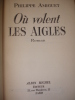 OU VOLENT LES AIGLES. Philippe Amiguet