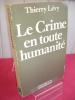 LE CRIME EN TOUTE HUMANITÉ. Thierry Lévy
