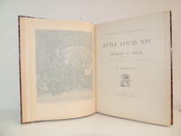Le style Louis XIV. Charles le Brun, décorateur. Ses œuvres, ses collaborateurs et son temps
