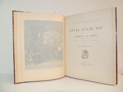 Le style Louis XIV. Charles le Brun, décorateur. Ses œuvres, ses collaborateurs et son temps