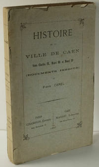 Histoire de la Ville de Caen sous Charles IX, Henri III et Henri IV, Documents Inédits,