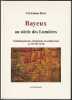 Bayeux au Siècle des Lumières, Embellissements, Urbanisme et Architecture au XVIIIe Siècle,. Huet, Christiane,