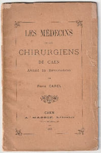 Les Médecins et Chirurgiens de Caen avant la Révolution,