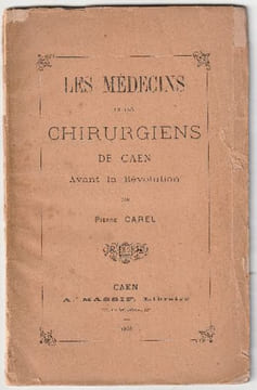 Les Médecins et Chirurgiens de Caen avant la Révolution,. Carel, Pierre,