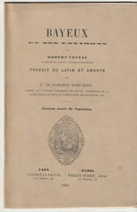 Bayeux et ses Environs par Robert Ceneau, Chanoine de Bayeux, Evêque d'Avranches, traduit du latin et annoté par François de Barghon Fort-Rion,