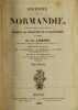 Histoire de Normandie depuis les Temps les plus reculés jusqu'à la Conquête de l'Angleterre en 1066, précédée d'une Introduction sur la Littérature, ...