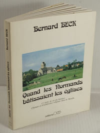 Quand les Normands bâtissaient les Eglises, 15 Siècles de vie des Hommes, d'Histoire et d'Architecture dans la Manche.