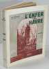 L'Enfer du Havre, 1940-1944, Témoignage,. Guillemard, Julien, 