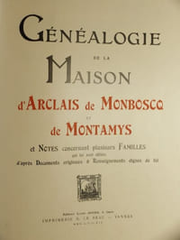 Généalogie de la Maison d'Arclais de Monboscq de Montamis et Notes concernant plusieurs Familles qui lui sont alliées d'après Documents originaux et Renseignements dignes de foi,