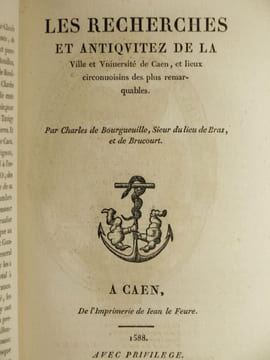 Les Recherches et Antiquitez de la Province de Neustrie à présent Duché de Normandie, comme des Villes remarquables d'icelle, mais plus spécialement ...