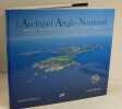 L'Archipel Anglo-Normand  Jersey - Guernesey - Aurigny - Sercq - Herm - Ecréhou - Minquiers - Lihou - Brcqhou - Jethou - Burhou - Casquets,. Courault, ...