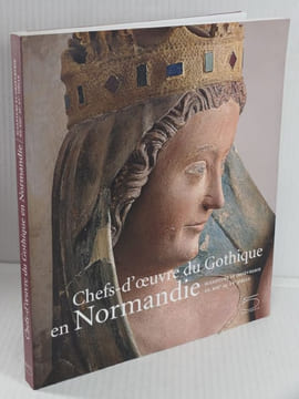 Chefs-d'Oeuvre du Gothique en Normandie, Sculpture et Orfèvrerie du XIIIe au XVe Siècle,. Catherine Arminjon - Sandrine Berthelot,