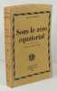Sous le Zéro équatorial, Eudes et Scènes africaines,. Briault, Maurice,