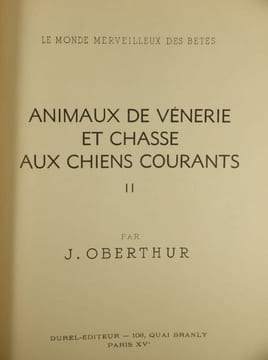 Le Monde Merveilleux des Bêtes, Animaux de Vénerie et Chasse aux Chiens courants, 2 Volumes,. Oberthur, Joseph,