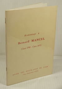 Hommage à Bernard Mancel, Caen 1798 - Caen, 1872,