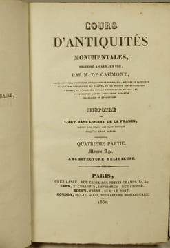 Cours d'Antiquités Monumentales professé à Caen, en 1830, par Arcisse de Caumont, Histoire de l'Art dans l'Ouest de la France de puis les Temps ...