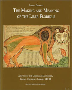 Making and Meaning of the Liber Floridus : A Study of the Original Manuscript, Ghent, University Library, MS 92
