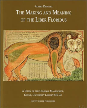 Making and Meaning of the Liber Floridus : A Study of the Original Manuscript, Ghent, University Library, MS 92. A. Derolez