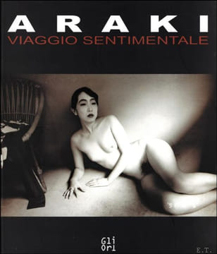 Araki : Viaggio Sentimentale. Nobuyoshi Araki, Filippo Maggia ; Bruno Cor ; translation : Miranda MacPhail
