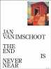 JAN VAN IMSCHOOT : The End is Never Near . Selen Ansen, Hendrik Folkerts, Dieter Roelstraete, Philippe Van Cauteren, Alain Tapi 