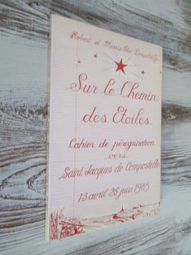 Sur le chemin des étoiles cahier de pérégrination vers St Jacques de Comopostelle . DOUSTALY Robert & Marie-Thé