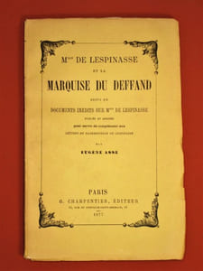Mlle de Lespinasse et la Marquise du Deffand, suivi de Documents inédits sur Mlle de Lespinasse, publiés et annotés, pour servir de complément aux Lettres de Mademoiselle de Lespinasse, par Eugène Asse.