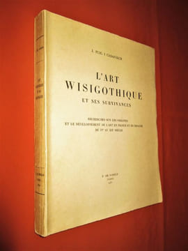 L'ART WISIGOTHIQUE ET SES SURVIVANCES. Recherches sur les origines et le développement de l'art en France et en Espagne du IVe au XIIe siècle. . PUIG ...
