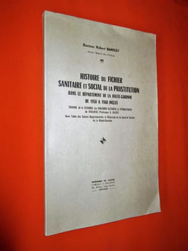 Histoire du Fichier sanitaire et social de la prostitution dans le département de la Haute-Garonne de 1950 à 1960 inclus.. BANESSY (Docteur Hubert).