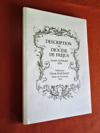 Description historique du Diocèse de Fréjus. Manuscrit latin de Joseph Antelmy (1676). Traduction de Claude Maignant, texte présenté par D. Brentchaloff, Maignant et Robion, accompagné d'une carte dessinée par S. Roucole.