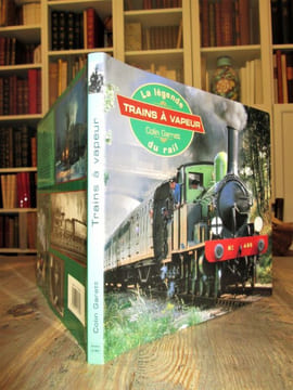 Le monde des trains à vapeur : La légende du rail. Garratt, Colin