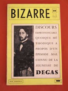 Revue BIZARRE N° 26 - 4e trimestre 1962. DISCOURS IMPRONONCABLE QOUIQUE METHODIQUE A PROPOS D'UN EPISODE MAL CONNU DE LA JEUNESSE DE DEGAS.