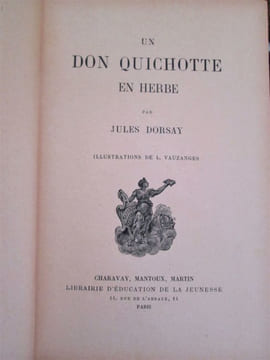 UN DON QUICHOTTE EN HERBE.. DORSAY (Jules)