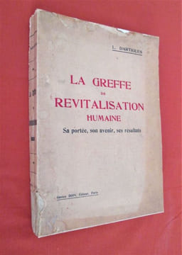 LA GREFFE DE REVITALISATION HUMAINE.Sa portée,son avenir,ses résultats.Greffage sexuel Anthropoido-Anthropique du testicule dU Singe dans les bourses ...