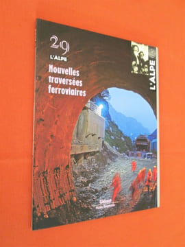 L'Alpe, N° 29 : Nouvelles traversées ferroviaires . Louis Besson, Jacques Barrot, Rugerro Crivelli, Louis Besson, Jacques Barrot