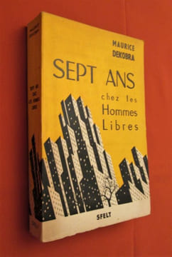 Sept ans chez les hommes libres : Journal d'un français aux Etats-Unis 1939-1946.. Maurice Dekobra, (pseudonyme d'Ernest-Maurice Tessier)