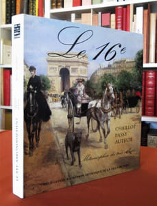 Le 16e: Chaillot, Passy, Auteuil : métamorphose des trois villages.