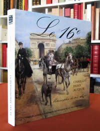 Le 16e: Chaillot, Passy, Auteuil : métamorphose des trois villages.