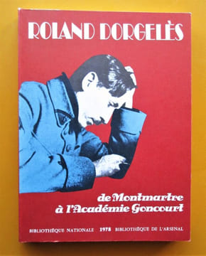 Roland Dorgeles: De Montmartre a l'Académie Goncourt.- Catalogue d'exposition, Bibliothèque Nationale, 1978.. DORGELES (Roland) - COLLECTIF