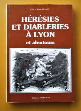 Hérésies et diableries à Lyon et alentours.. Félix & Bruno BENOIT