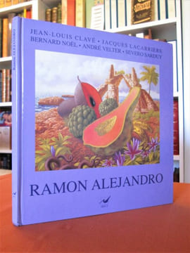 RAMON ALEJANDRO.. Clavé Jean-Louis, Lacarrière Jacques, Noël Bernard, Velter André, Sarduy Severo